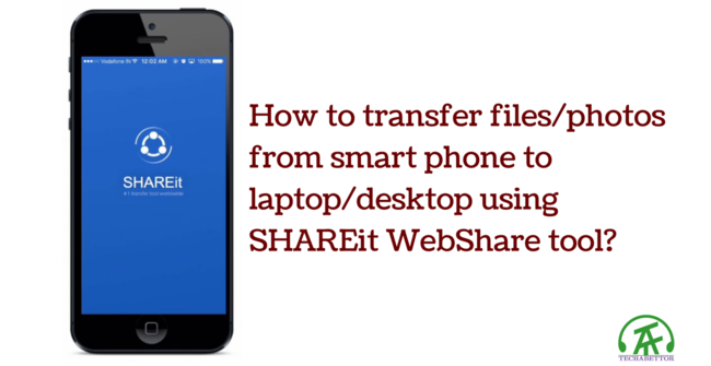 How To Transfer Files/Images/Data From Smart Phone To Laptop/Desktop Using Shareit Webshare Tool? 1 SHAREIT WEBSHARE TOOL
