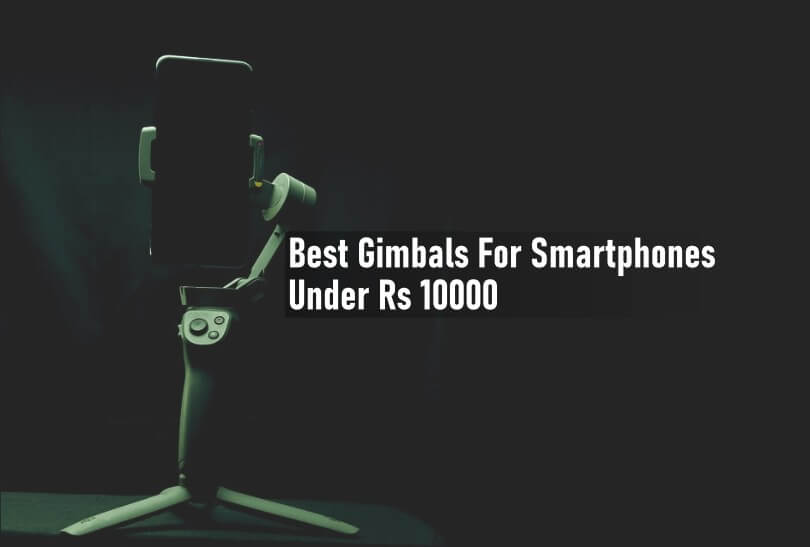 Best Gimbals For Smartphones Under Rs 10000 6 Smartphone gimbal Rs 10000-Featured image